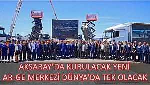 AKSARAY'DA KURULACAK YENİ AR-GE MERKEZİ DÜNYA'DA TEK OLACAK