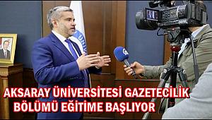 AKSARAY ÜNİVERSİTESİ GAZETECİLİK BÖLÜMÜ EĞİTİME BAŞLIYOR
