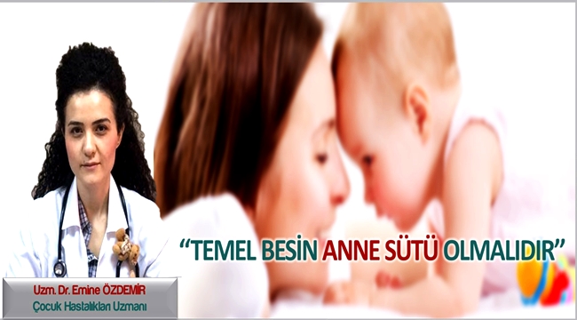 DR. EMİNE ÖZDEMİR 'ANNE SÜTÜ İLE BESLENMEK HER BEBEĞİN HAKKIDIR'