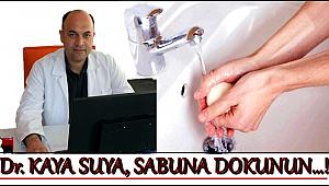 DR. KAYA 'SU VE SABUN EN ÖNEMLİ TEMİZLİK ARAÇLARIDIR'