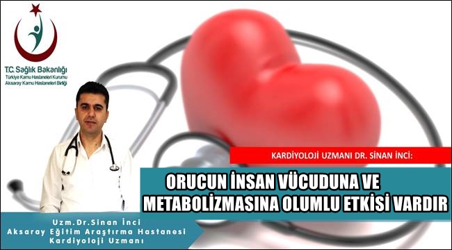 DR. SİNAN İNCİ 'ORUCUN İNSAN VÜCUDUNA VE METABOLİZMASINA OLUMLU ETKİSİ VARDIR'