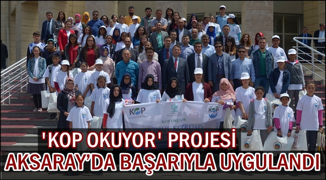 'KOP OKUYOR' PROJESİ AKSARAY’DA BAŞARIYLA UYGULANDI