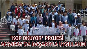 'KOP OKUYOR' PROJESİ AKSARAY’DA BAŞARIYLA UYGULANDI