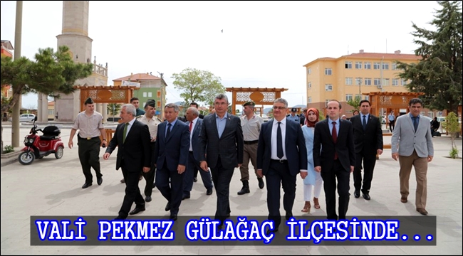 VALİ PEKMEZ GÜLAĞAÇ İLÇESİNDE...