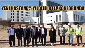 YAPIMINDA SONA GELİNEN AKSARAY YENİ DEVLET HASTANESİ 5 YILDIZLI OTEL KONFORUNDA