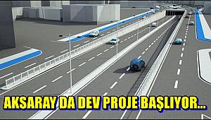 AKSARAY DA DEV PROJE BAŞLIYOR…