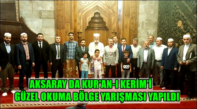 AKSARAY DA KUR'AN-I KERİM'İ GÜZEL OKUMA BÖLGE YARIŞMASI YAPILDI