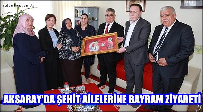 AKSARAY'DA ŞEHİT AİLELERİNE BAYRAM ZİYARETİ