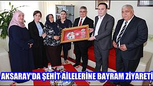 AKSARAY'DA ŞEHİT AİLELERİNE BAYRAM ZİYARETİ