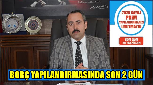 BORÇ YAPILANDIRMASINDA SON 2 GÜN