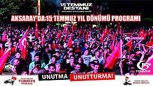 AKSARAY'DA 15 TEMMUZ YIL DÖNÜMÜ PROGRAMI