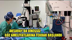 AKSARAY'DA DİKİŞSİZ GÖZ AMELİYATLARINA TEKRAR BAŞLANDI