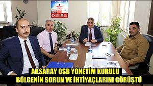 AKSARAY OSB YÖNETİM KURULU BÖLGENİN SORUN VE İHTİYAÇLARINI GÖRÜŞTÜ