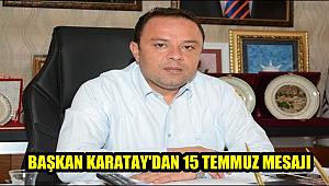 BAŞKAN KARATAY'DAN 15 TEMMUZ MESAJI