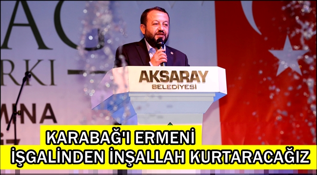 MİLLETVEKİLİ SERDENGEÇTİ 'KARABAĞ'I ERMENİ İŞGALİNDEN İNŞALLAH KURTARACAĞIZ'