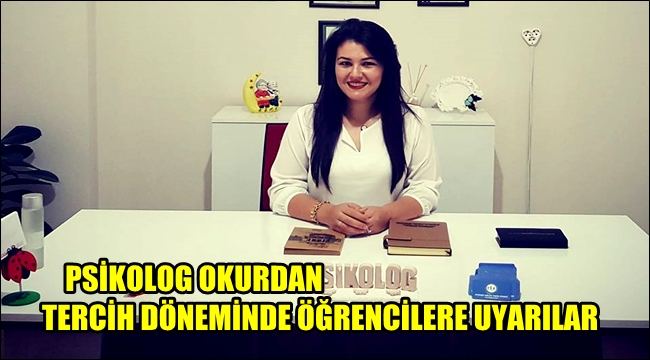 PSİKOLOG OKURDAN ÜNİVERSİTE TERCİH DÖNEMİNDE ÖĞRENCİLERE UYARILAR