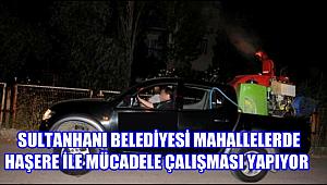 SULTANHANI BELEDİYESİ HAŞERE İLE MÜCADELE ÇALIŞMASI YAPIYOR
