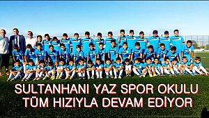 SULTANHANI YAZ SPOR OKULU TÜM HIZIYLA DEVAM EDİYOR