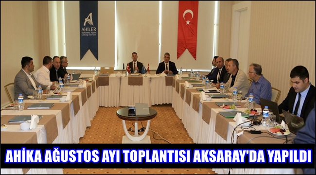AHİKA AĞUSTOS AYI YÖNETİM KURULU TOPLANTISI AKSARAY'DA YAPILDI