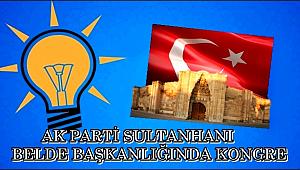 AK PARTİ SULTANHANI'NDA YARIN KONGRE DÜZENLİYOR