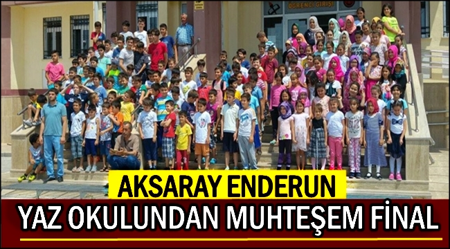 AKSARAY ENDERUN YAZ OKULUNDAN MUHTEŞEM FİNAL