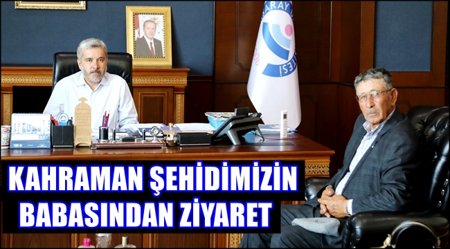 KAHRAMAN ŞEHİDİMİZİN BABASINDAN ZİYARET