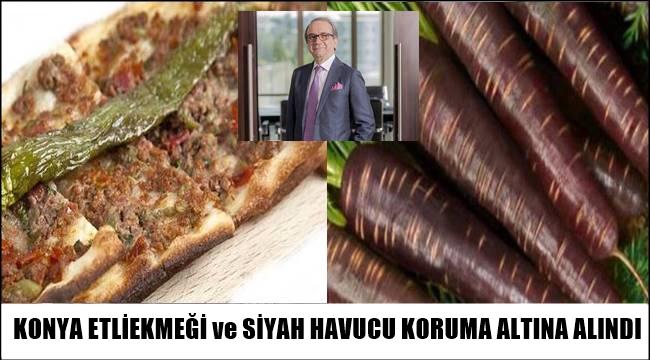 KONYA ETLİ EKMEĞİ VE SİYAH HAVUÇ KORUMA ALTINA ALINDI