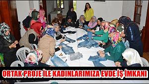 ORTAK PROJE İLE KADINLARIMIZA EVDE İŞ İMKANI