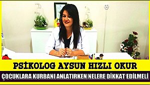 PSİKOLOG AYSUN HIZLI OKUR 'ÇOCUKLARA KURBANI ANLATIRKEN NELERE DİKKAT EDİLMELİ'