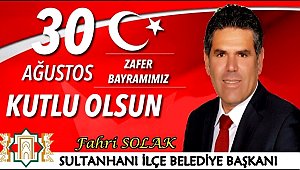 SULTANHANI İLÇE BELEDİYE BAŞKANI FAHRİ SOLAK'DAN 30 AĞUSTOS ZAFER BAYRAMI MESAJI