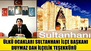 ÜLKÜ OCAKLARI SULTANHANI İLÇE BAŞKANI DUYMAZ DAN İLÇELİK TEŞEKKÜRÜ