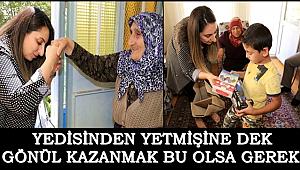 YEDİSİNDEN YETMİŞİNE DEK GÖNÜL KAZANMAK BU OLSA GEREK