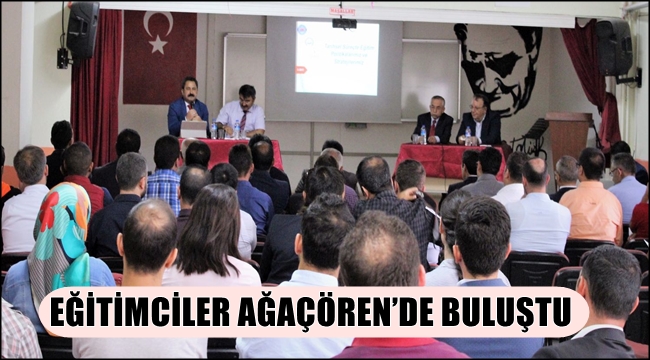 AĞAÇÖREN'DE TEORİDEN PRATİĞE EĞİTİM SİSTEMİ KONUŞULDU