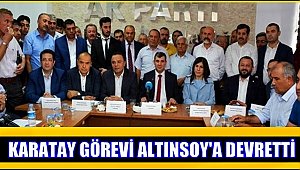 AK PARTİ AKSARAY İL BAŞKANLIĞINDA KARATAY GÖREVİ ALTINSOY'A DEVRETTİ