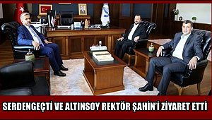 AK PARTİ YENİ İL BAŞKANI ALTINSOY ve MİLLETVEKİLİ SERDENGEÇTİ DEN REKTÖR ŞAHİNE ZİYARET