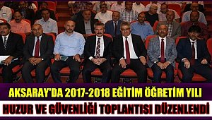 AKSARAY'DA 2017-2018 EĞİTİM ÖĞRETİM YILI HUZUR VE GÜVENLİĞİ TOPLANTISI DÜZENLENDİ