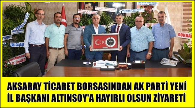 AKSARAY TİCARET BORSASINDAN YENİ İL BAŞKANI ALTINSOY'A HAYIRLI OLSUN ZİYARETİ