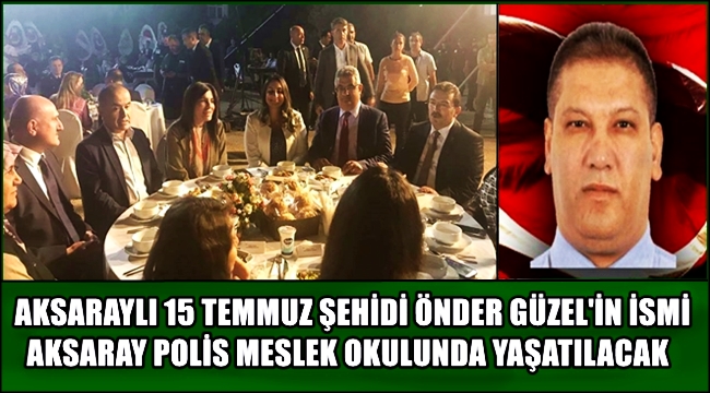 AKSARAYLI 15 TEMMUZ ŞEHİDİ ÖNDER GÜZEL'İN İSMİ POLİS MESLEK OKULUNDA YAŞATILACAK