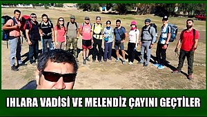 IHLARA VADİSİ, VE MELENDİZ ÇAYINI TAKİP EDEREK 40 KM LİK PARKURU YÜRÜYEREK GEÇTİLER