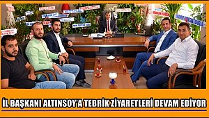 İL BAŞKANI ALTINSOY'A TEBRİK ZİYARETLERİ DEVAM EDİYOR