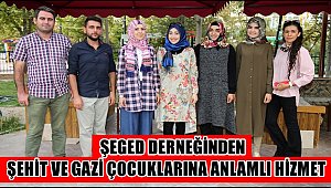ŞEGED DERNEĞİNDEN ŞEHİT VE GAZİ ÇOCUKLARINA ANLAMLI HİZMET
