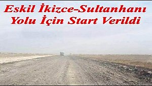 SULTANHANI ESKİL İKİZCE YOL YAPIMINA BAŞLANDI