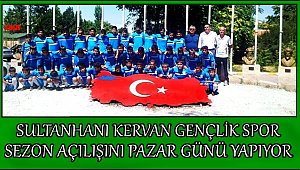 SULTANHANI KERVAN GENÇLİK SPOR SEZON AÇILIŞINI YAPIYOR