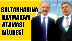 SULTANHANINA KAYMAKAM ATAMASI MÜJDESİ