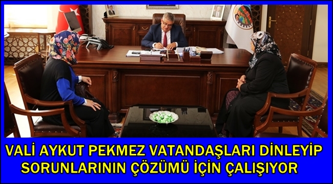 VALİ AYKUT PEKMEZ VATANDAŞLARI DİNLEYİP SORUNLARININ ÇÖZÜMÜ İÇİN ÇALIŞIYOR