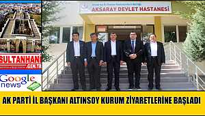 AK PARTİ İL BAŞKANI ALTINSOY KURUM ZİYARETLERİNE BAŞLADI