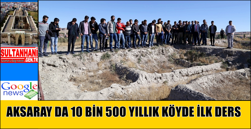 AKSARAY DA 10 BİN 500 YILLIK KÖYDE İLK DERS