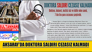 AKSARAY'DA DOKTORA SALDIRI CEZASIZ KALMADI