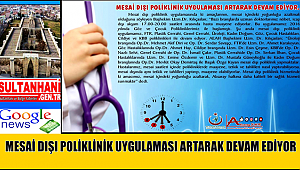 AKSARAY'DA MESAİ DIŞI POLİKLİNİK UYGULAMASI ARTARAK DEVAM EDİYOR