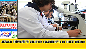 AKSARAY ÜNİVERSİTESİ AKADEMİK BAŞARILARIYLA DA DİKKAT ÇEKİYOR
